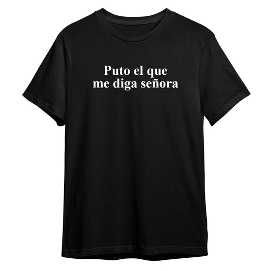 Puto el que me diga señora