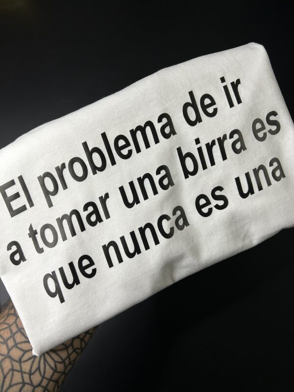 T-shirt –El problema de ir a tomar una birra